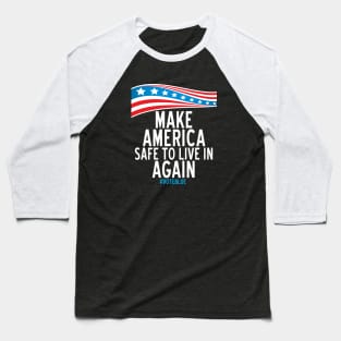 Make America Safe To Live In Again Baseball T-Shirt